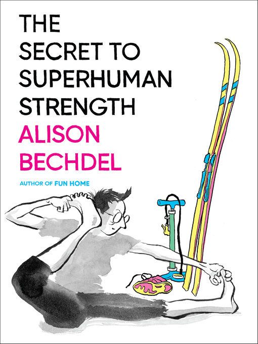 Title details for The Secret to Superhuman Strength by Alison Bechdel - Wait list